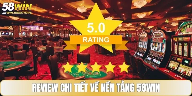Review chi tiết về nền tảng 58WIN